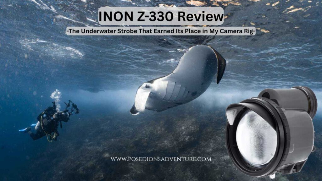 INON Z-330 Review – The Underwater Strobe That Earned Its Place in My Camera Rig